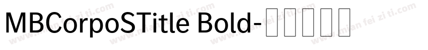MBCorpoSTitle Bold字体转换